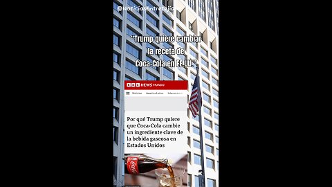 “Trump quiere cambiar la receta de Coca-Cola en EE.UU.”