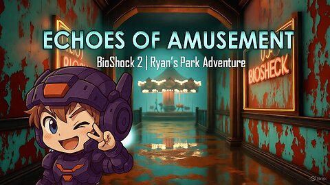 Echoes of Amusement | BioShock 2 (Ryan’s Park Adventure)