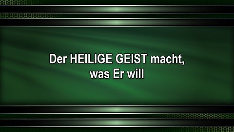 Der HEILIGE GEIST macht, was Er will