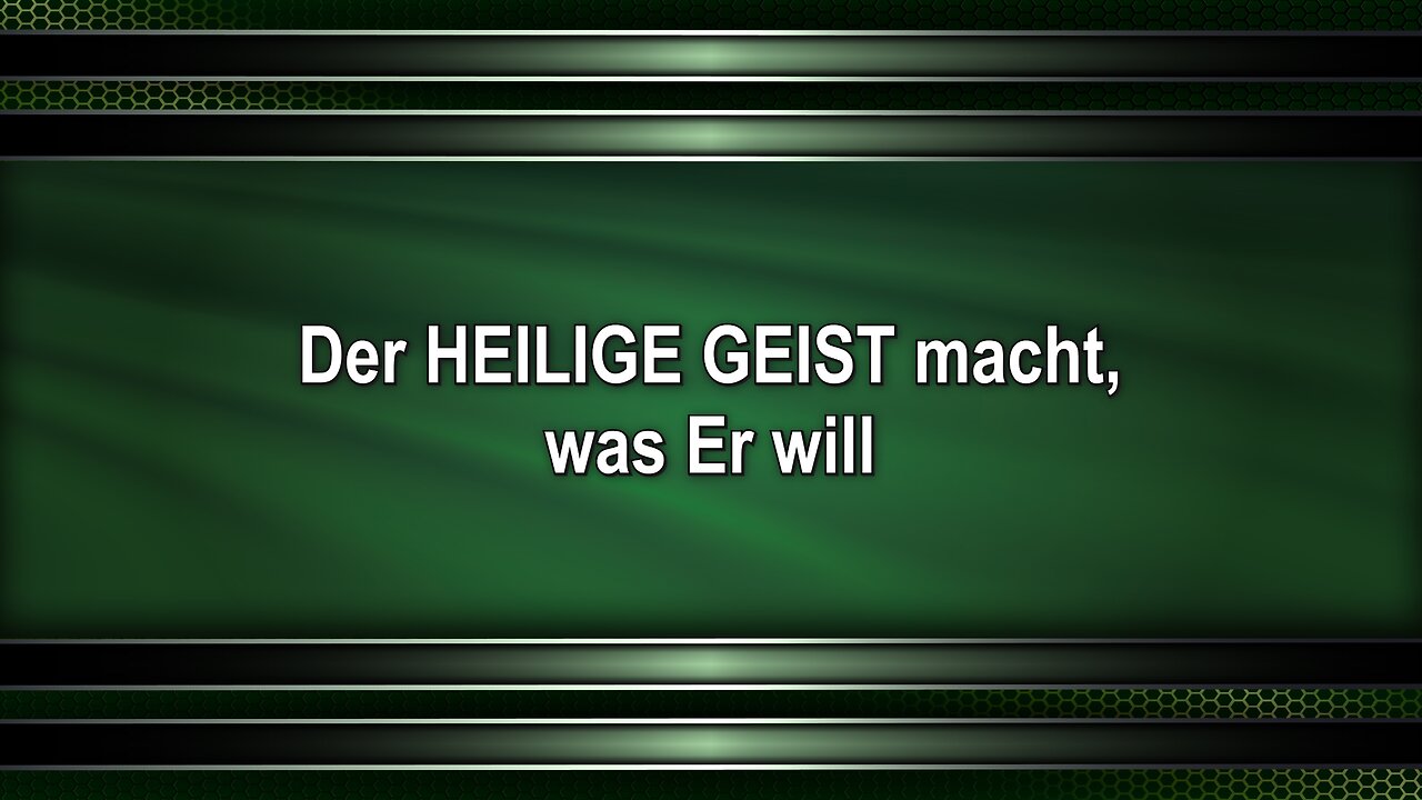 Der HEILIGE GEIST macht, was Er will