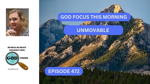 GOD FOCUS THIS MORNING EP242 UNMOVABLE