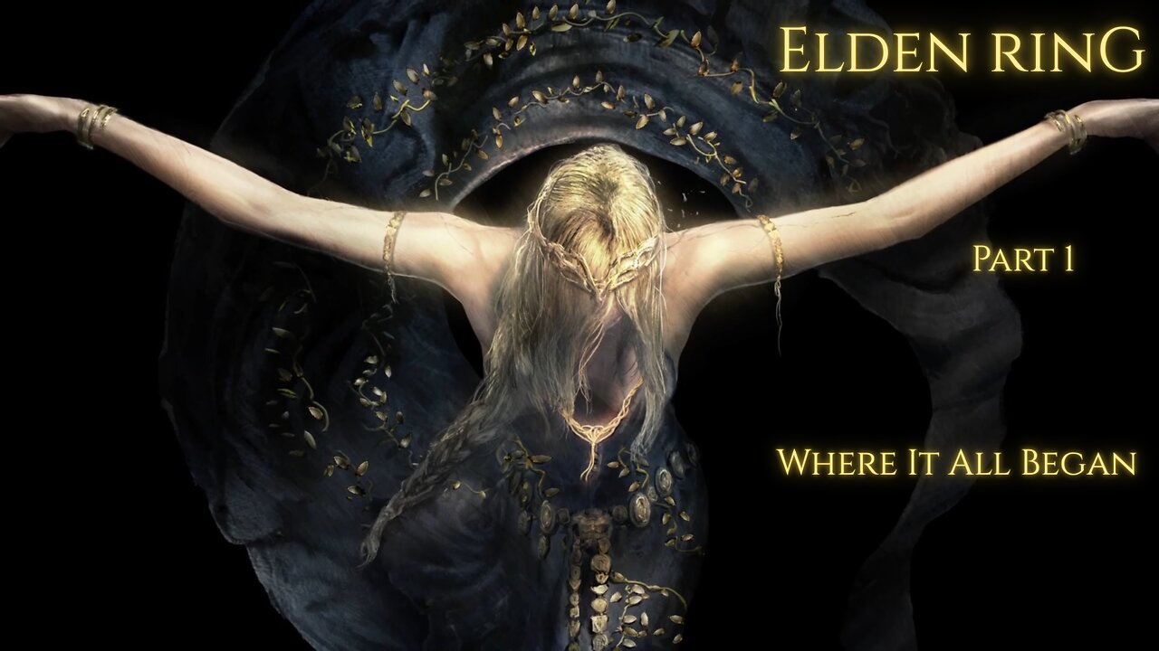 Elden Ring Part 1 - Where It All Began