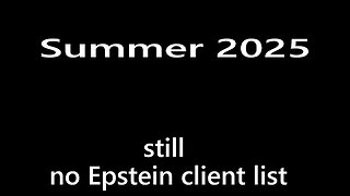 Summer 2025 still no Epstein client list