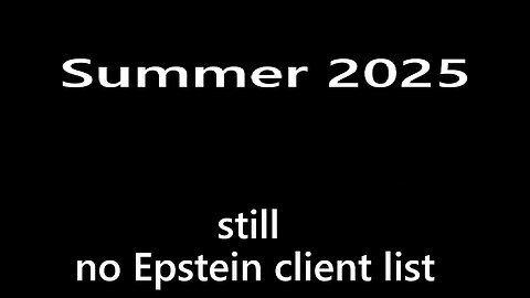 Summer 2025 still no Epstein client list