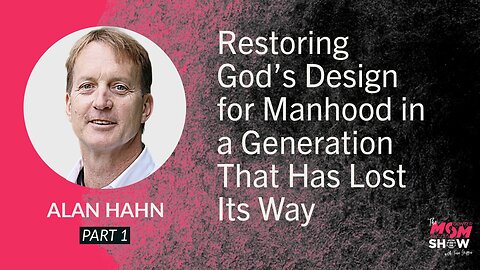 Restoring God’s Design for Manhood in a Generation That Has Lost Its Way - Alan Hahn