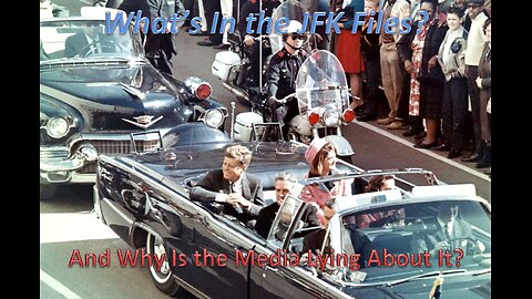 JFK Files - What's In Them and Why Is the Media Lying About It?