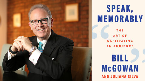 Bill McGowan | How to Speak, Memorably: The Art of Captivating an Audience | The Speaking Coach of Choice for Rob Lowe, Alex Rodriguez, Fortune 100 CEOs & the Former TV Anchor ABC’s 20/20 & CBS On How to Speak Effectively