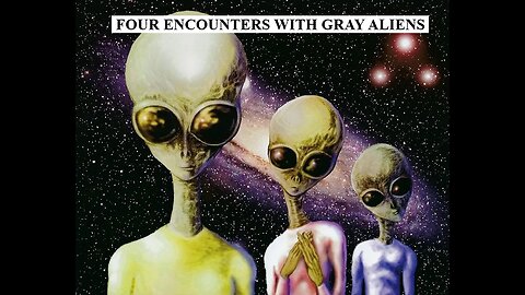 FOUR ENCOUNTERS WITH GRAY ALIENS