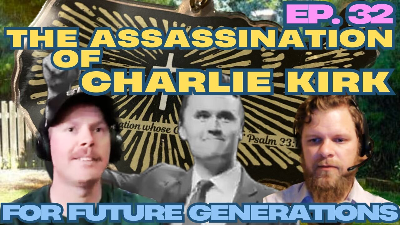 The Assassination of Charlie Kirk - For FUture Generations ep. 32