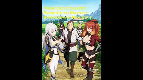 From Old country Bumpkin to Master Swordsman Season 1 Review!