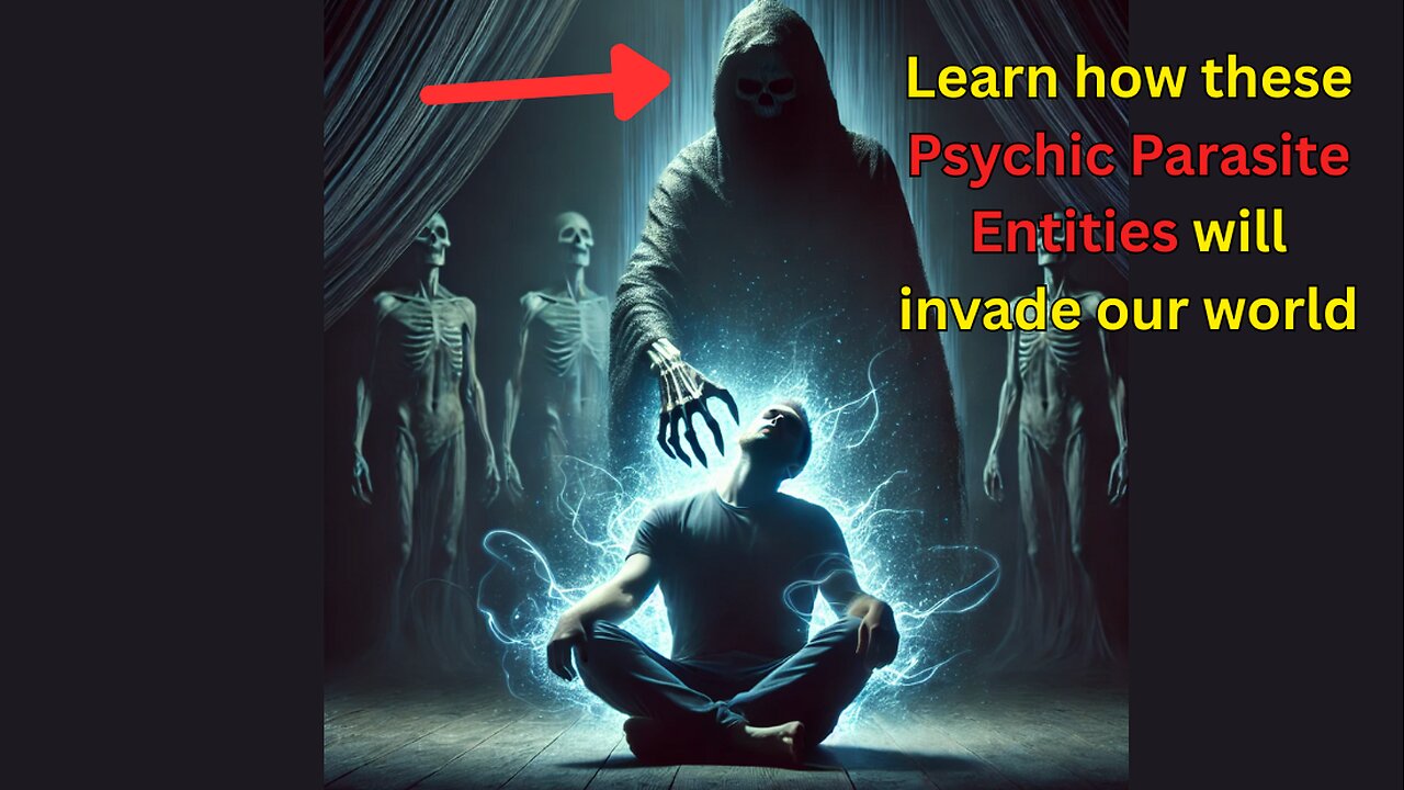 Psychic Parasite Entities are looking to invade our world