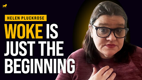 Helen Pluckrose: We've Passed Peak Woke (But What's Next Could Be Even Worse)