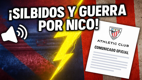 💥 Silbidos en San Mamés, comunicado del Athletic y el Barça va a por Nico Williams 🔥