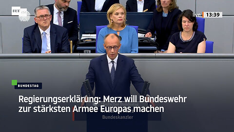 Regierungserklärung: Merz will Bundeswehr zur stärksten Armee Europas machen