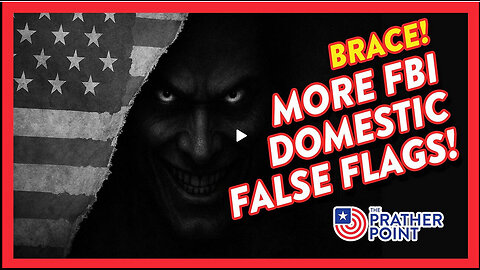 BRACE: MORE FBI DOMESTIC FALSE FLAGS! PRATHER POINT
