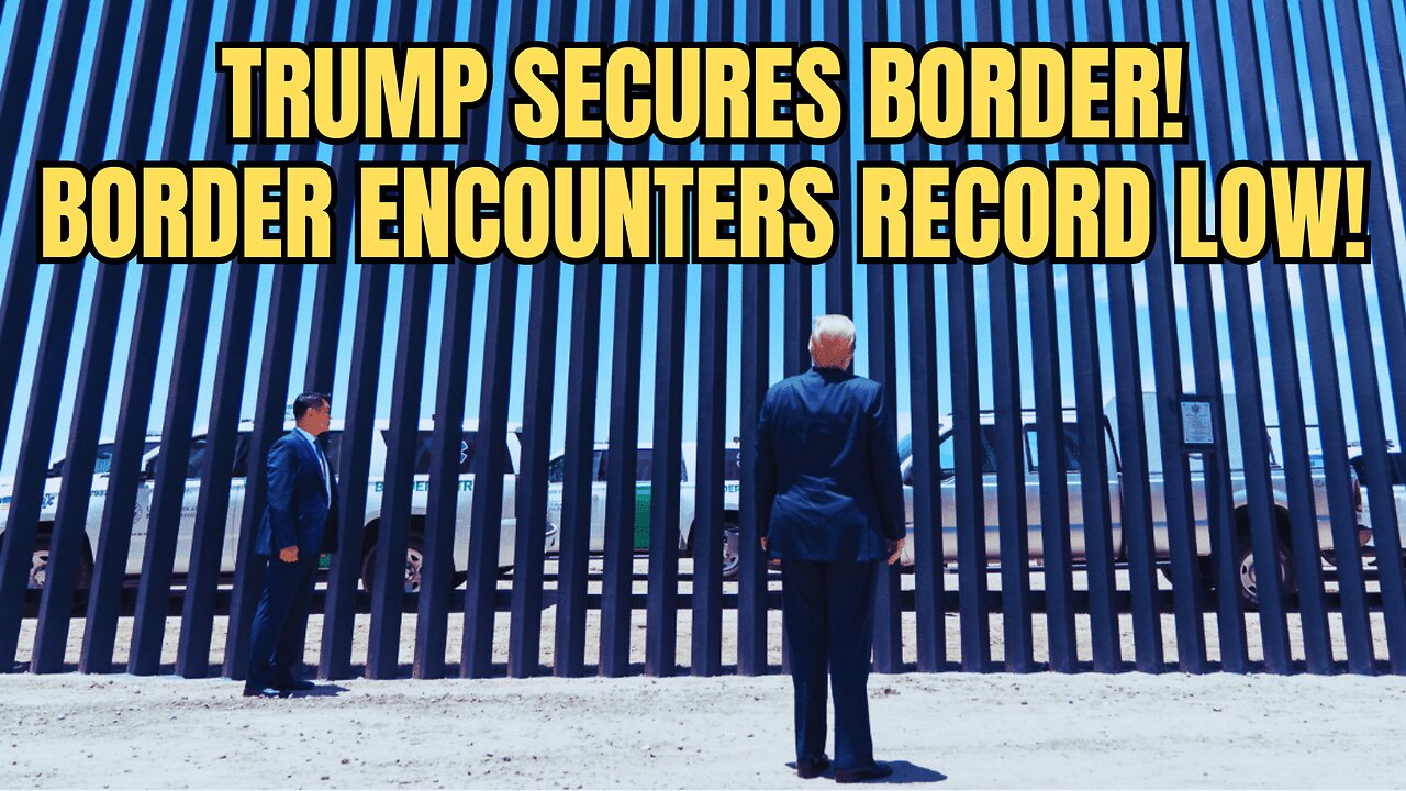 TRUMPS SECURES BORDER! Southwest Border Encounters At RECORD LOW As Trump Enforces The Law!