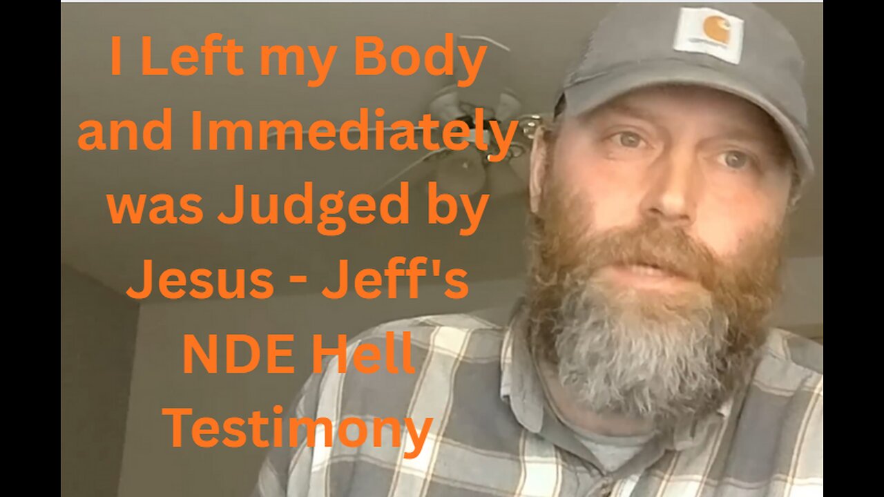 I Left my Body and Immediately was Judged by Jesus - Jeff's NDE Hell Testimony