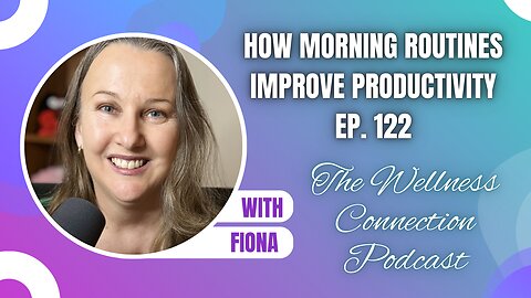 How Morning Routines Improve Productivity | Ep. 122