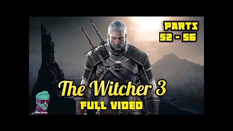 The Witcher 3 (Parts 52 - 56)