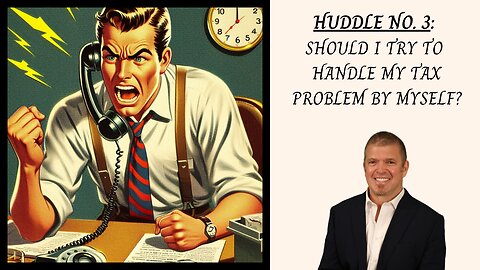 Huddle No. 3 - Should I handle my tax problem by myself?