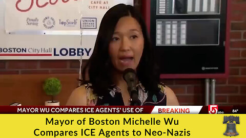 Mayor of Boston Michelle Wu Compares ICE Agents to Neo-Nazis