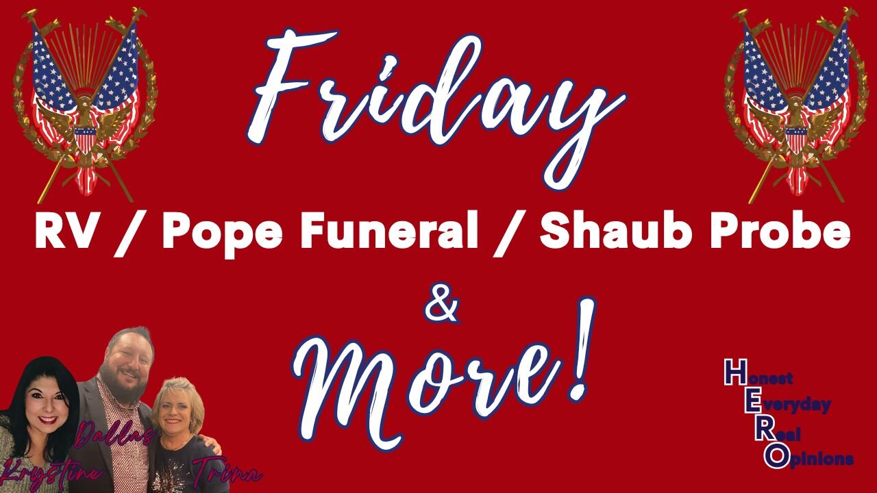 Are You Keeping Eyes and Ears Open? RV/Pope's Funeral/Schaub Probe