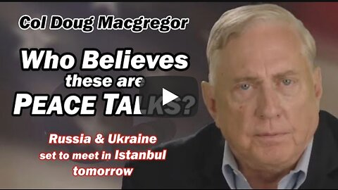 Col Doug Macgregor: Who Believes These are Peace Talks? w/Lt Col Daniel Davis