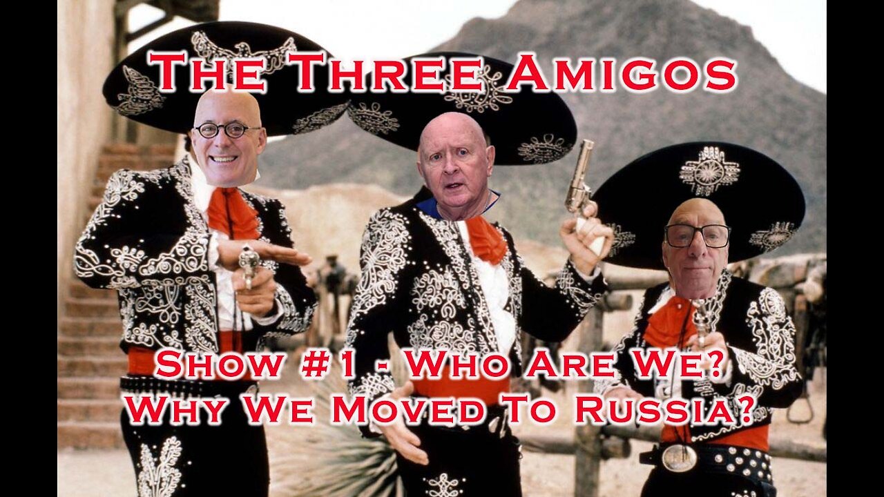 The Three Amigos - Who Are We & Why We Moved to Russia