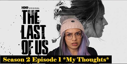 My Thoughts so Far ... #LastofUs Season 2 Epi 1