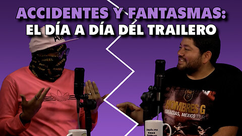 Accidentes y fantasmas: el día a día del trailero | Axeel Reeo Podcast🎙️