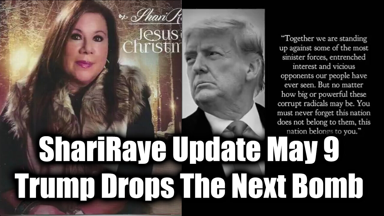 ShariRaye Update May 9 - Trump Drops The Next Bomb