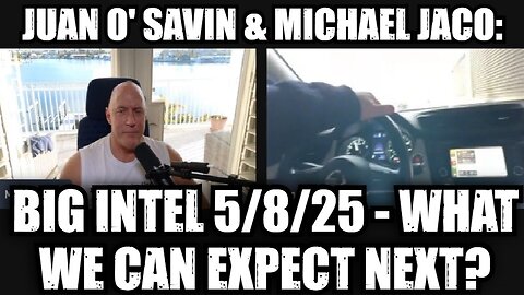 Juan O' Savin & Michael Jaco: Big Intel 5/8/25 - What We Can Expect Next?