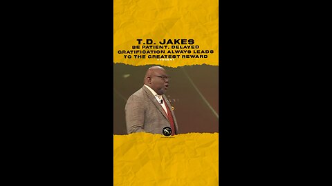 #tdjakes Be patient! Delayed gratification always leads to the greatest reward