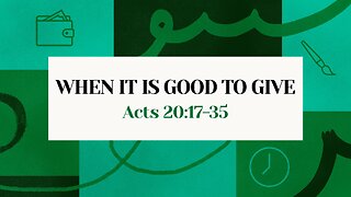Nov. 2, 2025 - Sunday AM MESSAGE - When It Is Good to Give (Acts 20:17-35)