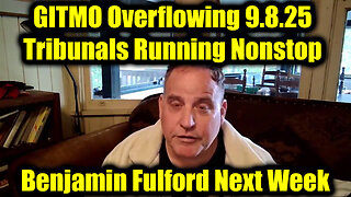 Benjamin Fulford GITMO Overflowing 9.8.25 - Tribunals Running Nonstop