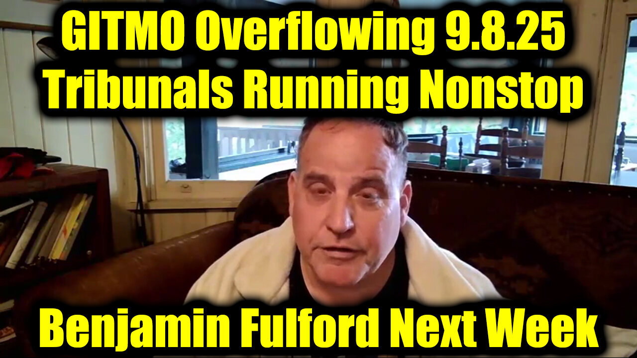 Benjamin Fulford GITMO Overflowing 9.8.25 - Tribunals Running Nonstop