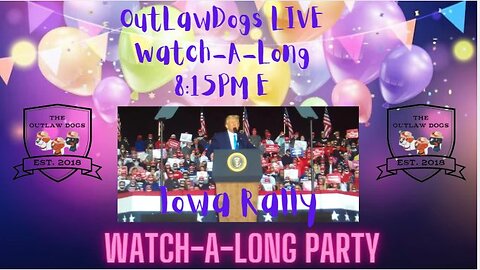 OutLawDogs LIVE Watch-A-Long, Iowa Trump Rally