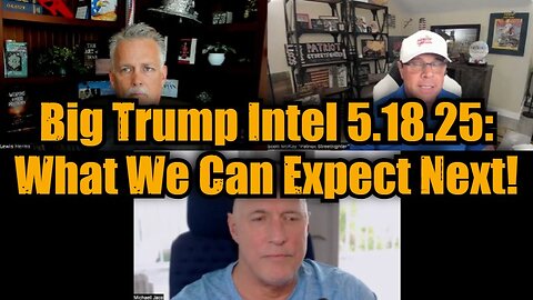 Michael Jaco, Lewis Herms & Scott McKay: Big Trump Intel 5.18.25 - What We Can Expect Next!