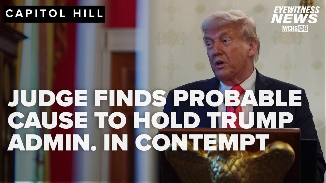 Federal judge finds probable cause for contempt against Trump administration in deportation case
