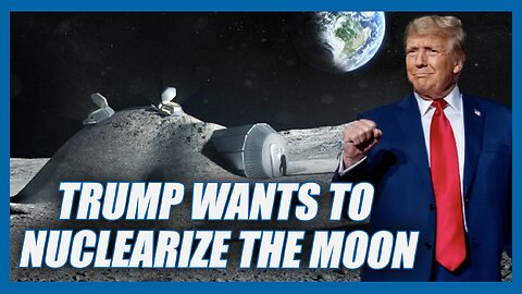 Trump Wants Nuclear Power ON THE MOON