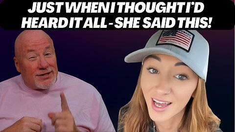 Just When I Thought I'd Heard It All... She Said THIS!