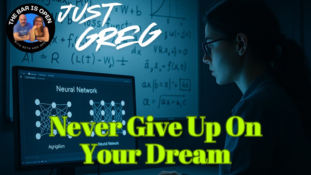 Never Give Up On Your Dreams - Just Greg 13