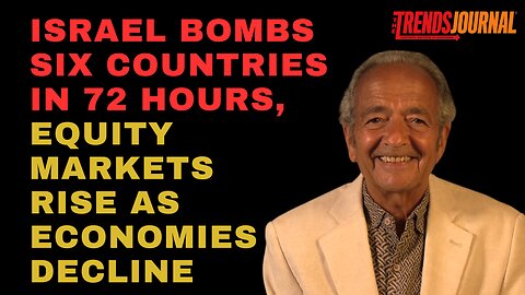 ISRAEL BOMBS SIX COUNTRIES IN 72 HOURS, EQUITY MARKETS RISE AS ECONOMIES DECLINE