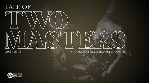 Tale of Two Masters (Luke 16:1-13)