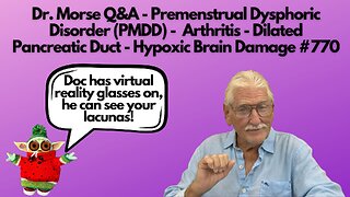 Dr. Morse Q&A - Dysphoric Disorder - Arthritis - Pancreatic Duct - Hypoxic Brain Damage #770