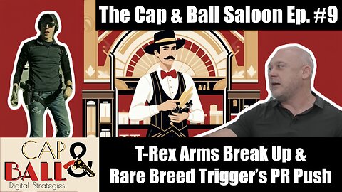Lucas Botkin Leaves T-Rex Arms, Rare Breed Trigger's PR Push, & More! | The Cap & Ball Saloon Ep. 9