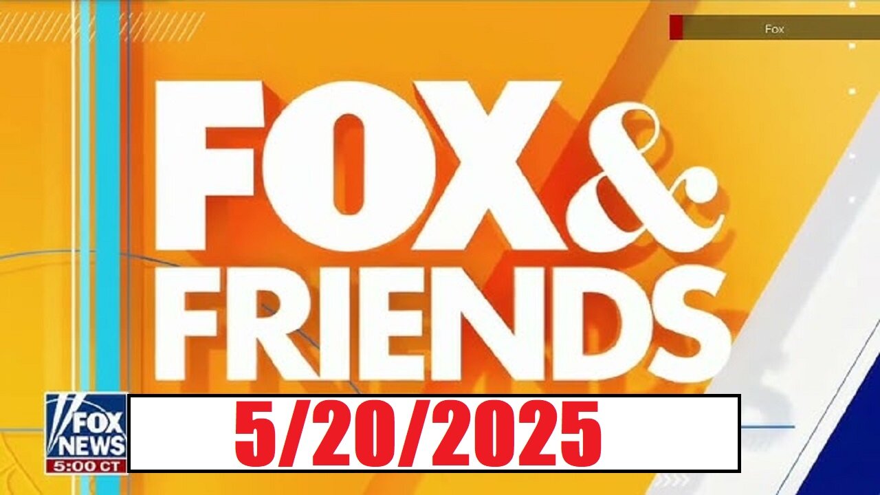 FOX & FRIENDS (Full Episode) May 20, 2025