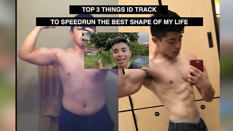 Top 3 Things I'd Track to Speedrun : The Best Shape of My Life