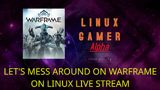 LET'S MESS AROUND ON WARFRAME ON LINUX LIVE STREAM
