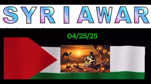 SYRIAWAR; 04/25/25 MOONBunny
